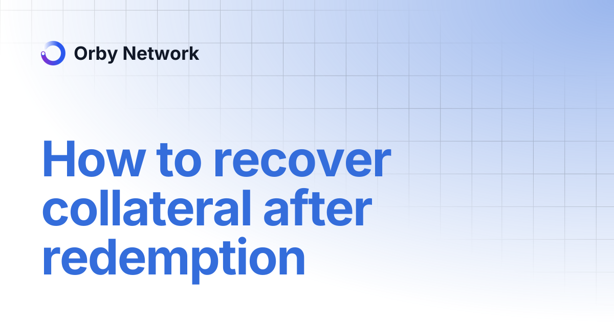 How to recover collateral after redemption | Orby Network
